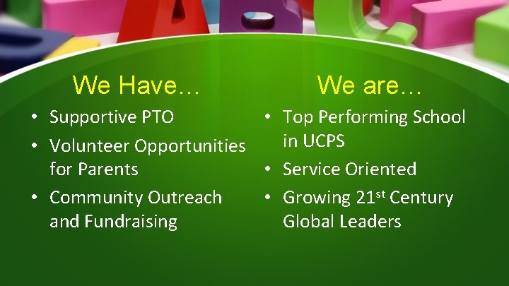 We Have… We are… • Supportive PTO • Top Performing School in UCPS •