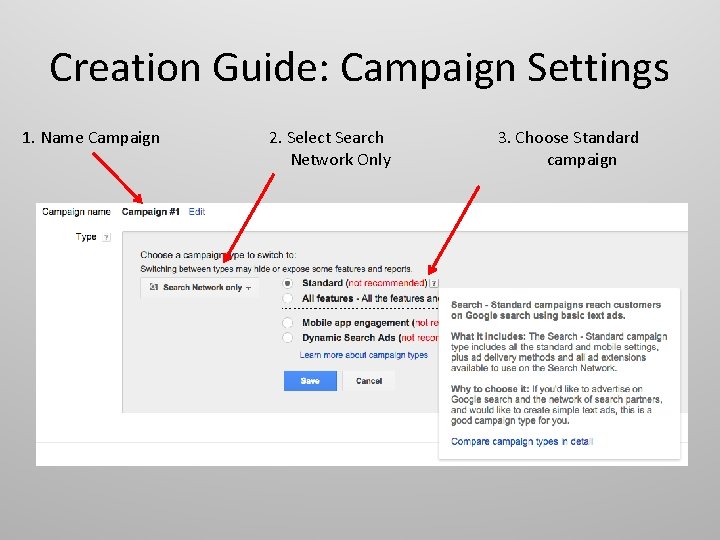Creation Guide: Campaign Settings 1. Name Campaign 2. Select Search Network Only 3. Choose