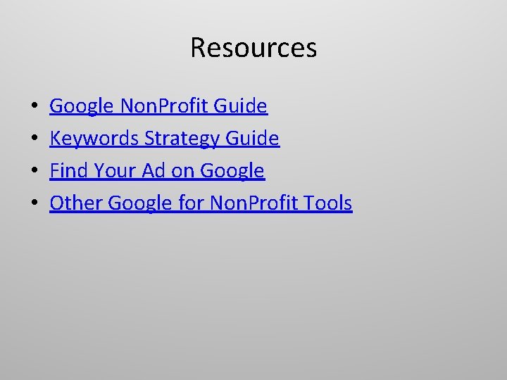 Resources • • Google Non. Profit Guide Keywords Strategy Guide Find Your Ad on