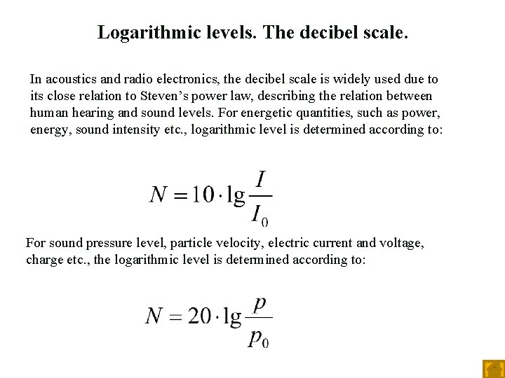 Logarithmic levels. The decibel scale. In acoustics and radio electronics, the decibel scale is