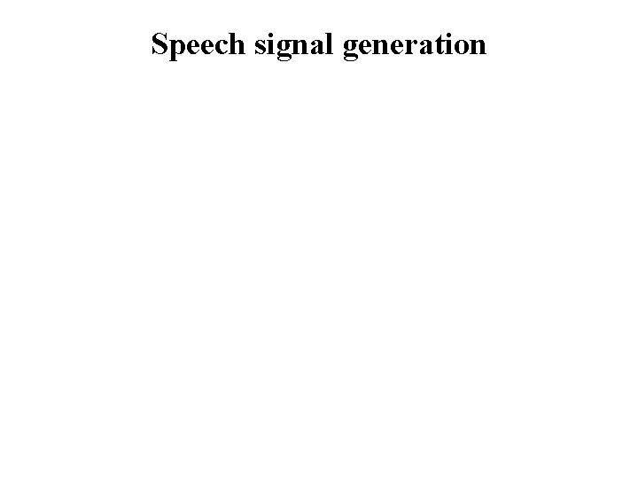 Speech signal generation 