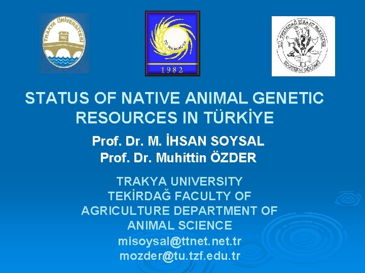 STATUS OF NATIVE ANIMAL GENETIC RESOURCES IN TÜRKİYE Prof. Dr. M. İHSAN SOYSAL Prof.