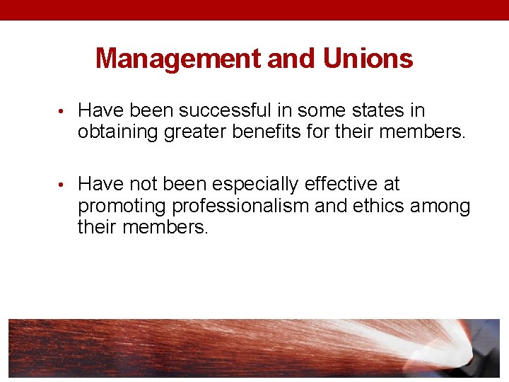 Management and Unions • Have been successful in some states in obtaining greater benefits