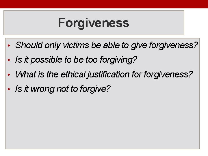 Forgiveness • Should only victims be able to give forgiveness? • Is it possible