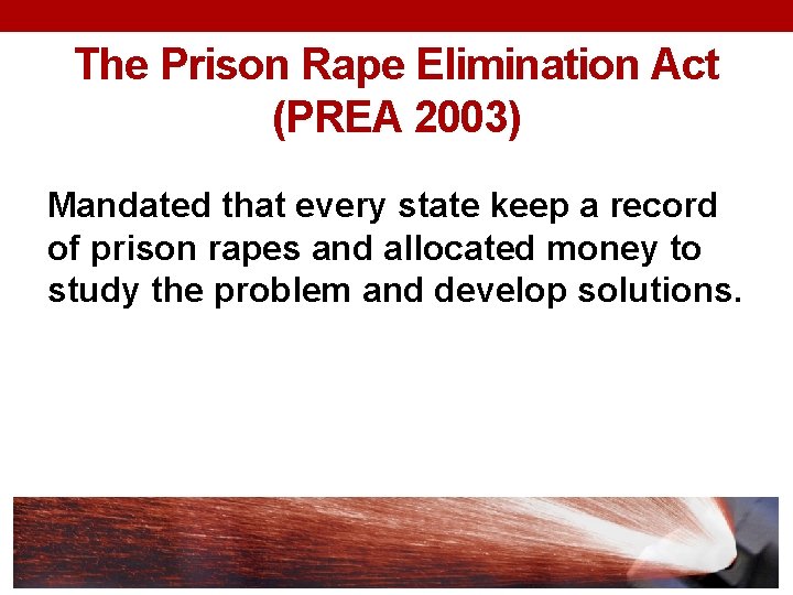 The Prison Rape Elimination Act (PREA 2003) Mandated that every state keep a record