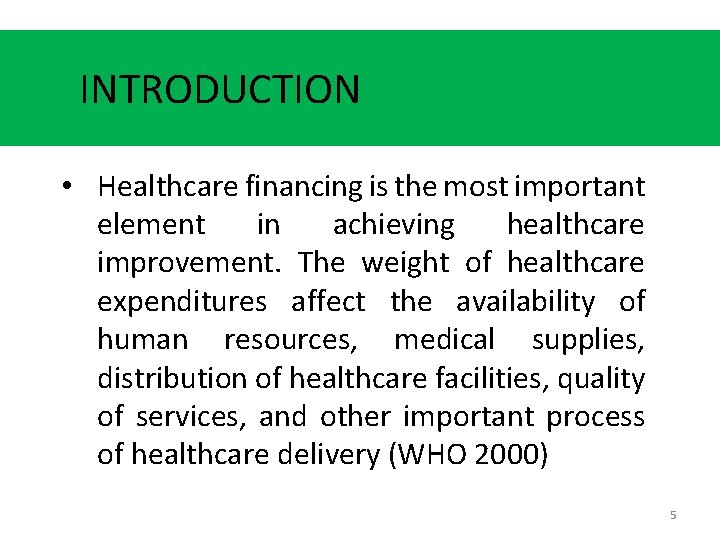 INTRODUCTION • Healthcare financing is the most important element in achieving healthcare improvement. The