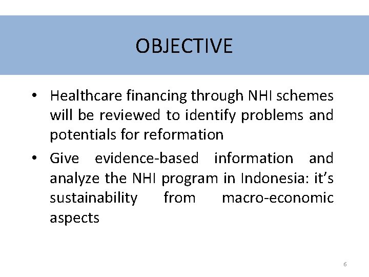 OBJECTIVE • Healthcare financing through NHI schemes will be reviewed to identify problems and