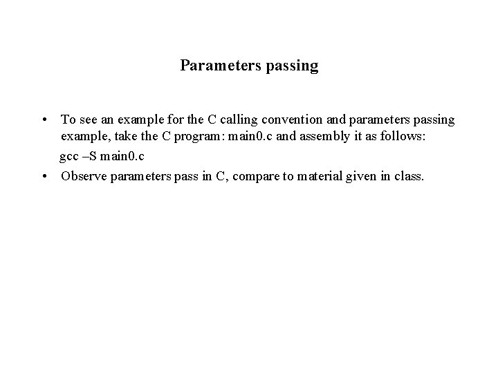 Parameters passing • To see an example for the C calling convention and parameters