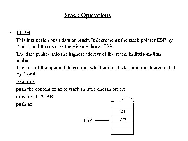 Stack Operations • PUSH This instruction push data on stack. It decrements the stack