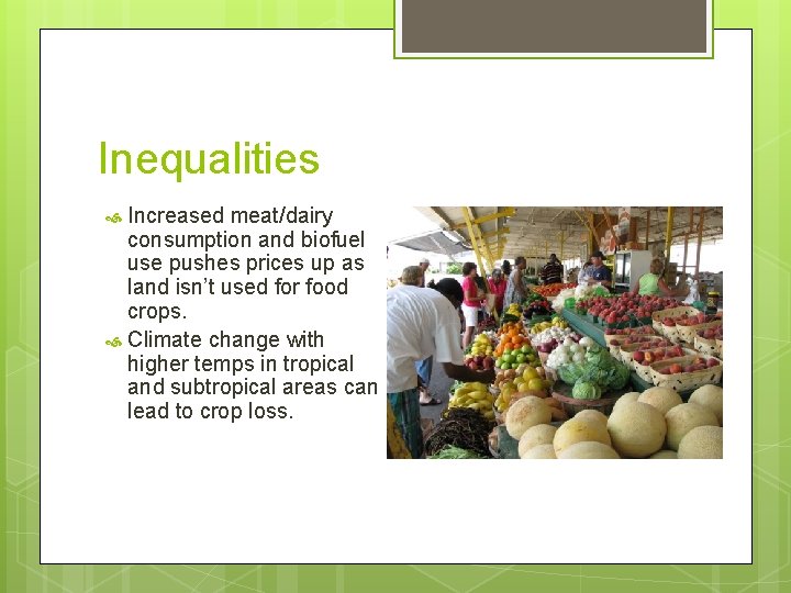Inequalities Increased meat/dairy consumption and biofuel use pushes prices up as land isn’t used