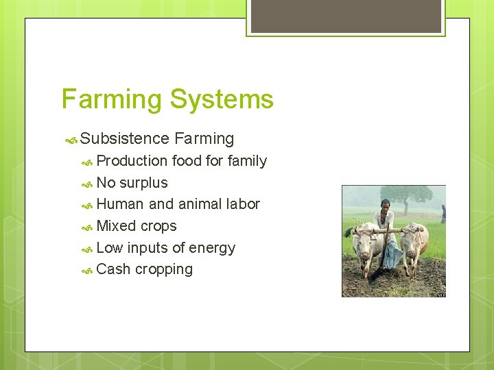 Farming Systems Subsistence Production No Farming food for family surplus Human and animal labor