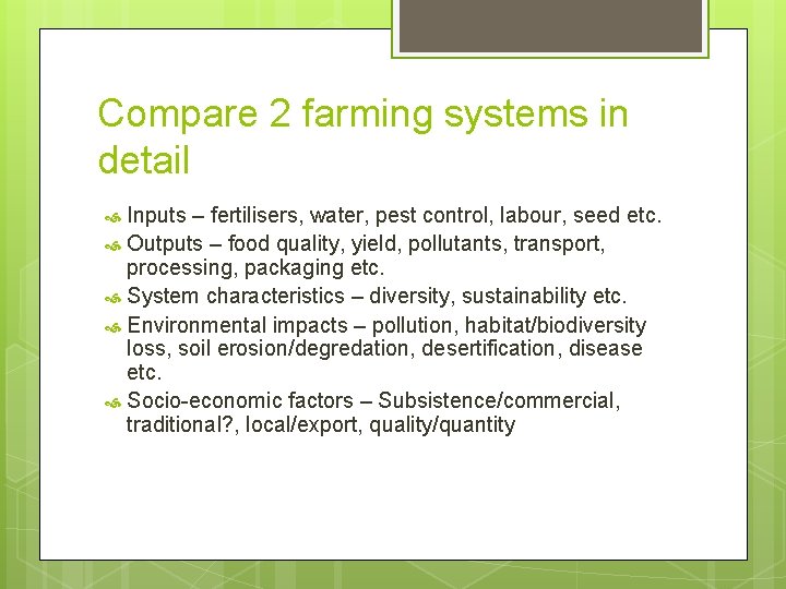 Compare 2 farming systems in detail Inputs – fertilisers, water, pest control, labour, seed