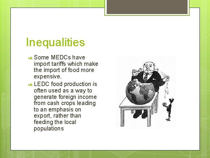 Inequalities Some MEDCs have import tariffs which make the import of food more expensive.