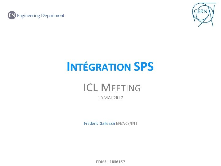 INTÉGRATION SPS ICL MEETING . 10 MAI 2017 Frédéric Galleazzi EN/ACE/INT EDMS : 1806167