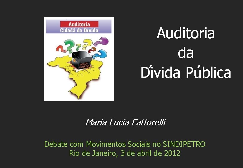 Auditoria da Di vida Pu blica Maria Lucia Fattorelli Debate com Movimentos Sociais no