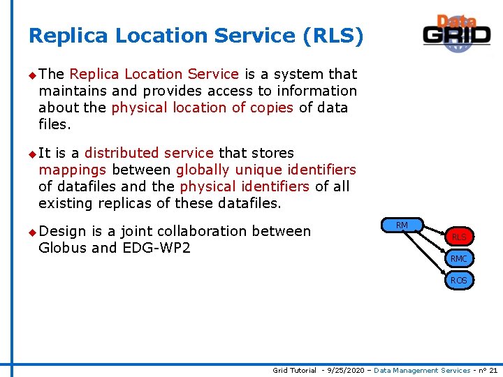 Replica Location Service (RLS) u The Replica Location Service is a system that maintains