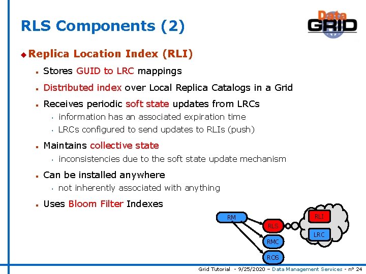 RLS Components (2) u Replica Location Index (RLI) n Stores GUID to LRC mappings