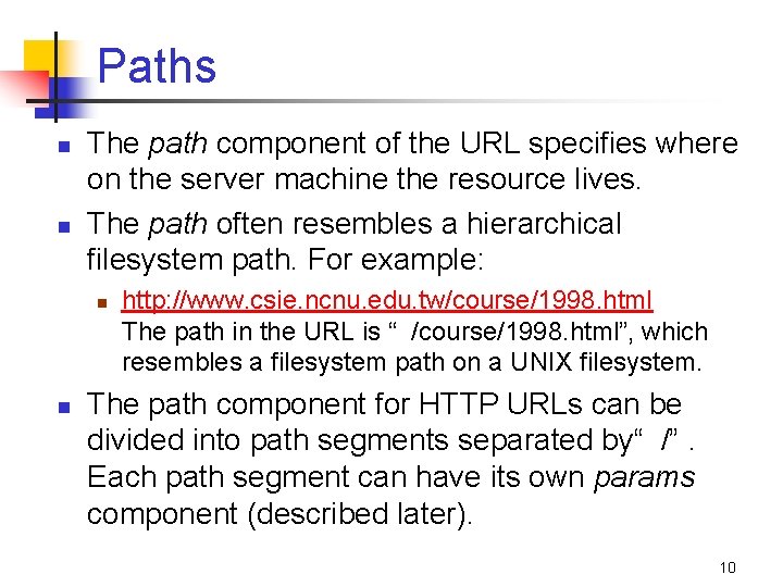 Paths n n The path component of the URL specifies where on the server