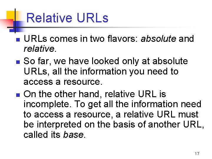 Relative URLs n n n URLs comes in two flavors: absolute and relative. So