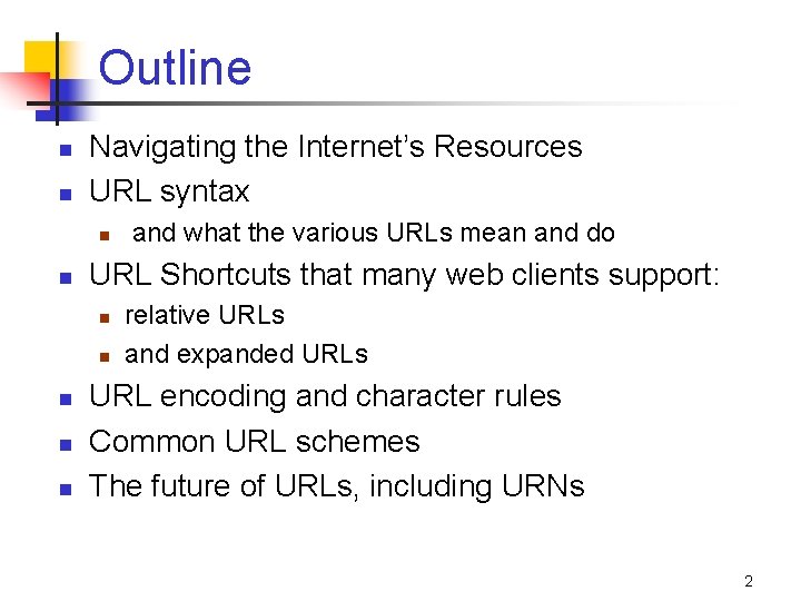 Outline n n Navigating the Internet’s Resources URL syntax n n URL Shortcuts that