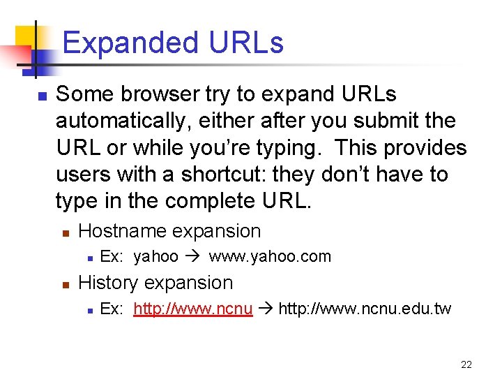 Expanded URLs n Some browser try to expand URLs automatically, either after you submit