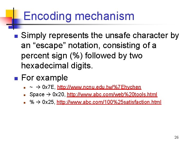 Encoding mechanism n n Simply represents the unsafe character by an “escape” notation, consisting