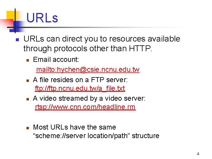 URLs n URLs can direct you to resources available through protocols other than HTTP.