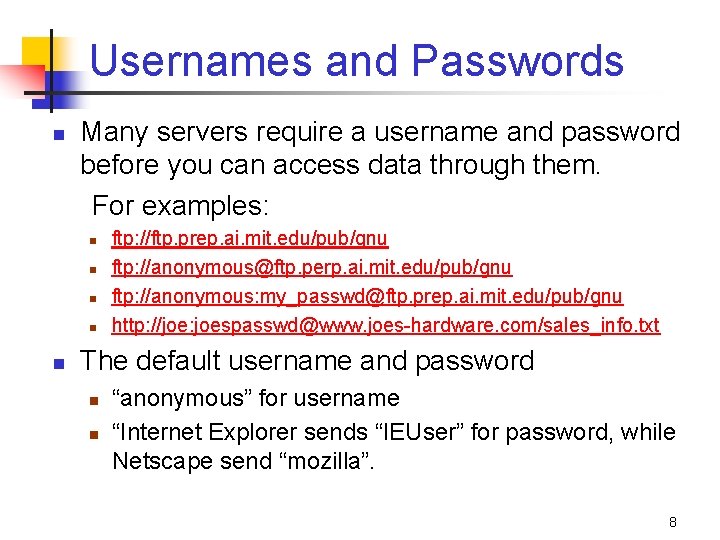 Usernames and Passwords n Many servers require a username and password before you can