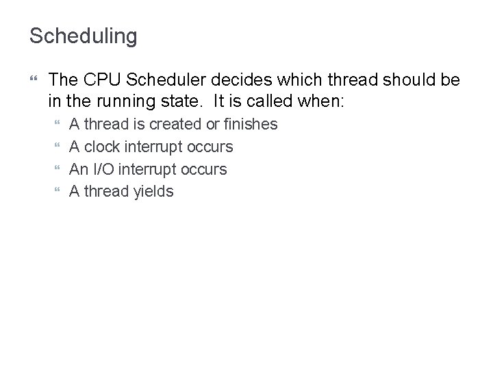 Scheduling The CPU Scheduler decides which thread should be in the running state. It