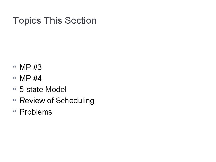 Topics This Section MP #3 MP #4 5 -state Model Review of Scheduling Problems