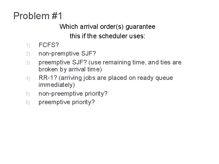 Problem #1 Which arrival order(s) guarantee this if the scheduler uses: 1) 2) 3)