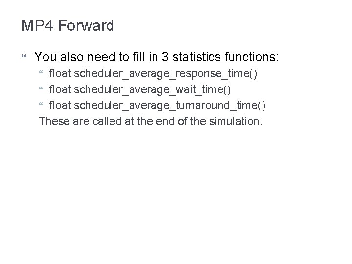 MP 4 Forward You also need to fill in 3 statistics functions: float scheduler_average_response_time()