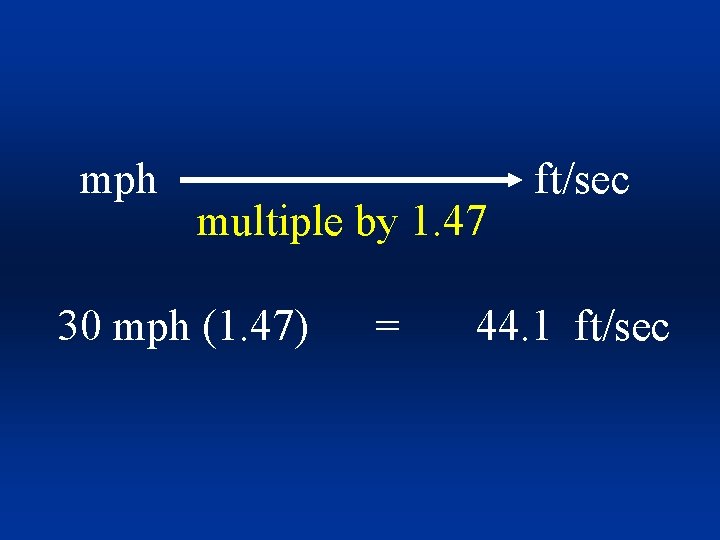 mph multiple by 1. 47 30 mph (1. 47) = ft/sec 44. 1 ft/sec