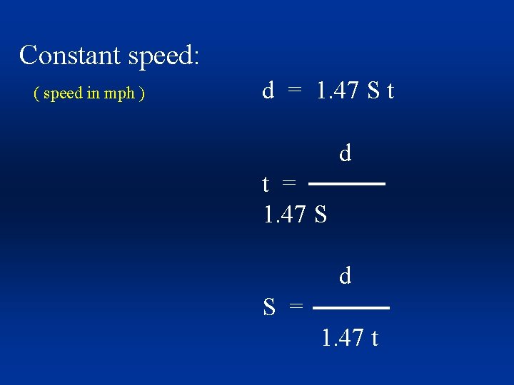Constant speed: ( speed in mph ) d = 1. 47 S t d