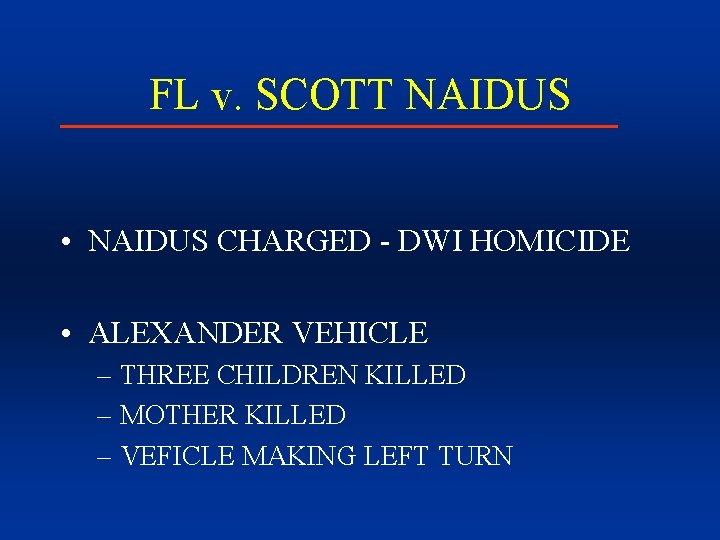 FL v. SCOTT NAIDUS • NAIDUS CHARGED - DWI HOMICIDE • ALEXANDER VEHICLE –
