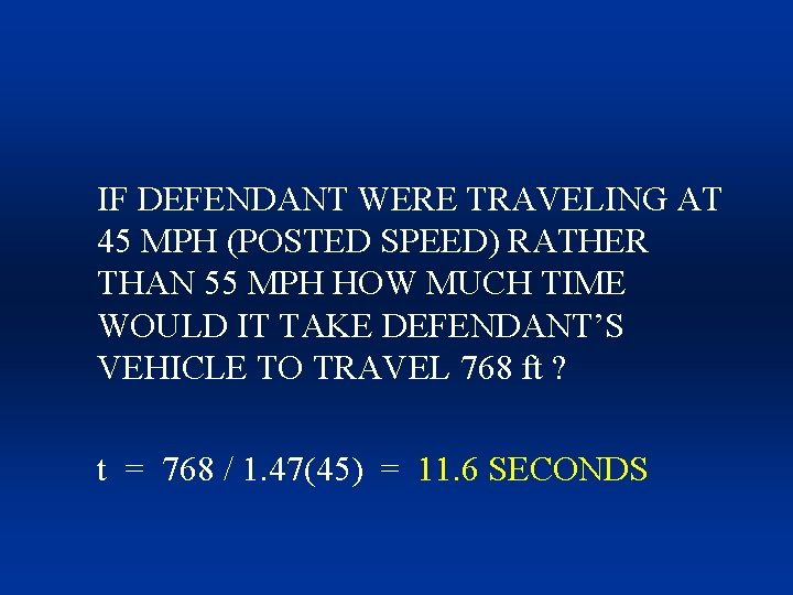 IF DEFENDANT WERE TRAVELING AT 45 MPH (POSTED SPEED) RATHER THAN 55 MPH HOW