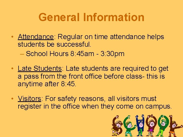 General Information • Attendance: Regular on time attendance helps students be successful. – School