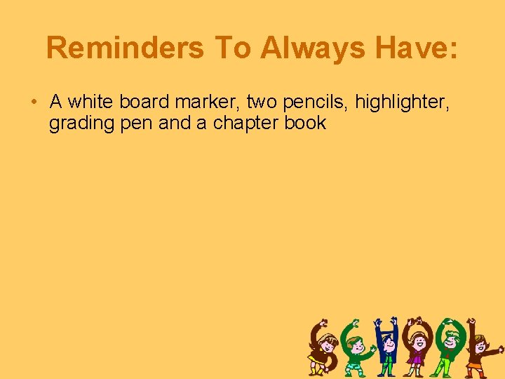 Reminders To Always Have: • A white board marker, two pencils, highlighter, grading pen