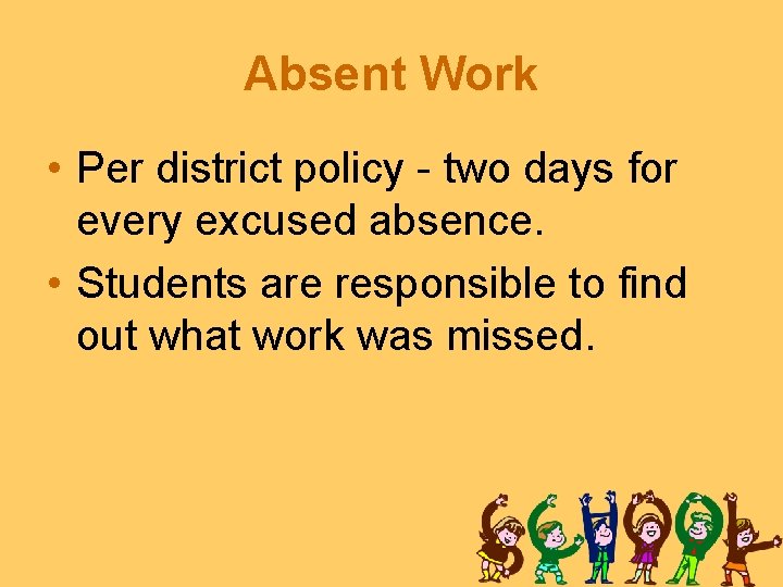 Absent Work • Per district policy - two days for every excused absence. •
