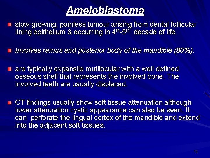 Ameloblastoma slow-growing, painless tumour arising from dental follicular lining epithelium & occurring in 4