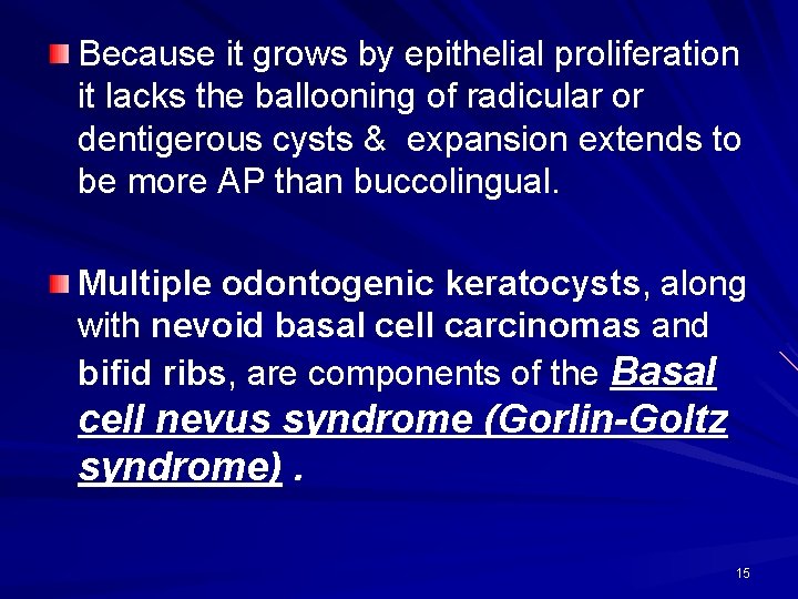 Because it grows by epithelial proliferation it lacks the ballooning of radicular or dentigerous