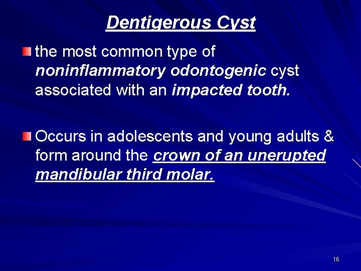 Dentigerous Cyst the most common type of noninflammatory odontogenic cyst associated with an impacted