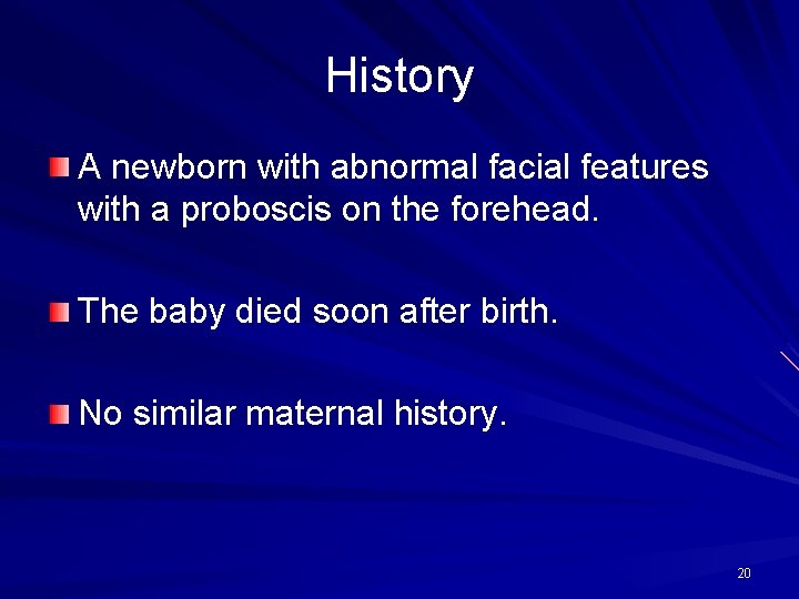 History A newborn with abnormal facial features with a proboscis on the forehead. The
