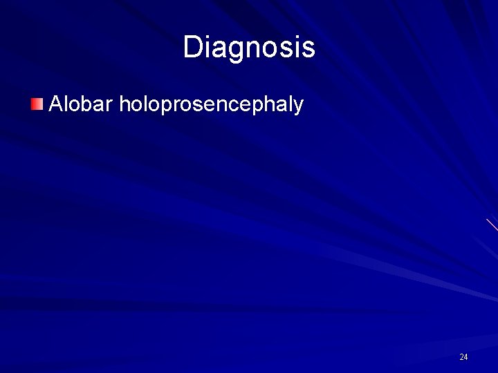 Diagnosis Alobar holoprosencephaly 24 