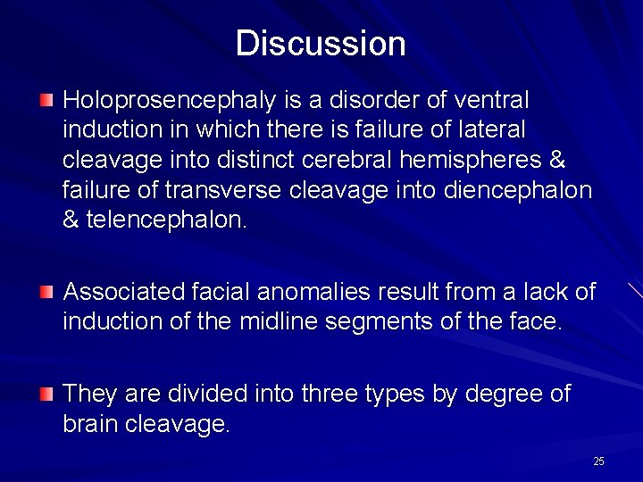 Discussion Holoprosencephaly is a disorder of ventral induction in which there is failure of