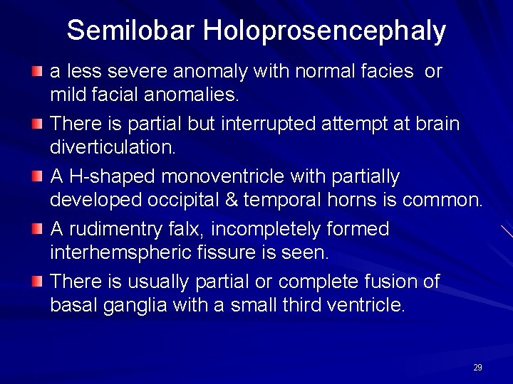 Semilobar Holoprosencephaly a less severe anomaly with normal facies or mild facial anomalies. There