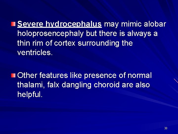 Severe hydrocephalus may mimic alobar holoprosencephaly but there is always a thin rim of