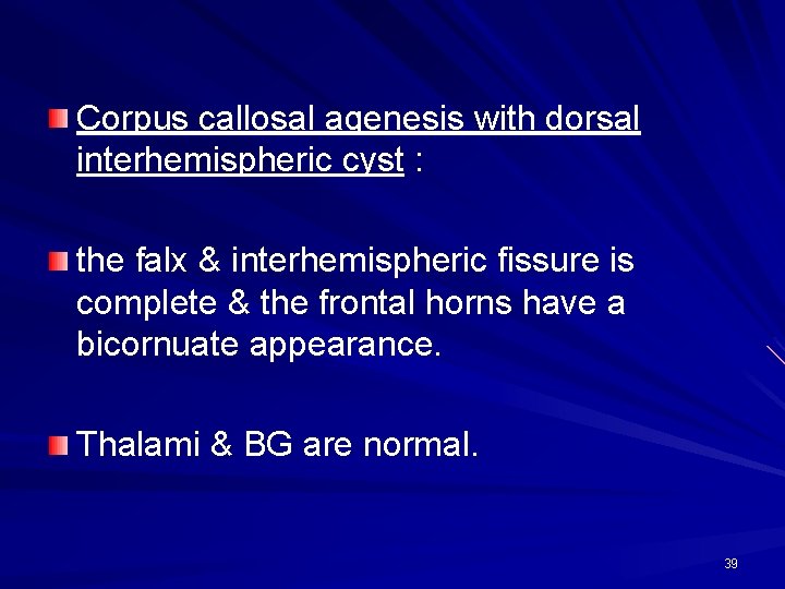 Corpus callosal agenesis with dorsal interhemispheric cyst : the falx & interhemispheric fissure is