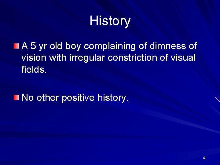 History A 5 yr old boy complaining of dimness of vision with irregular constriction