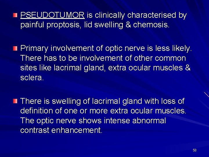 PSEUDOTUMOR is clinically characterised by painful proptosis, lid swelling & chemosis. Primary involvement of